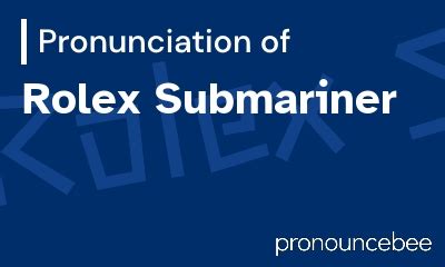 rolex submariner pronunciation|submariner correct pronunciation.